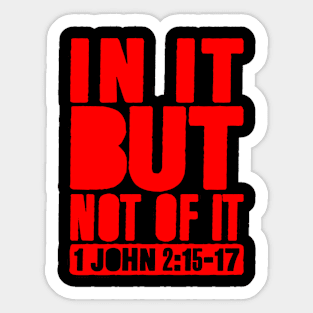 In It But Not Of It - 1 John 2:15-17 Sticker